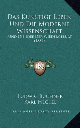 Das Kunstige Leben Und Die Moderne Wissenschaft