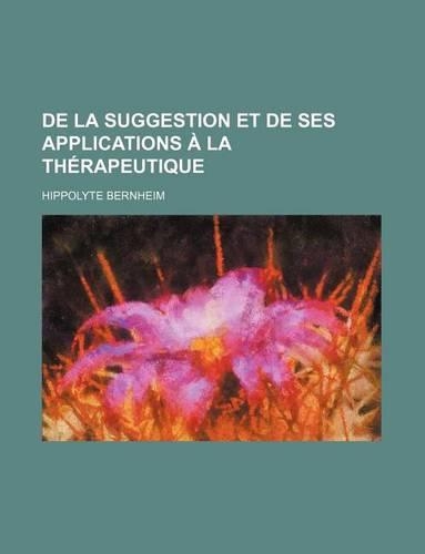 de la Suggestion Et de Ses Applications a la Therapeutique