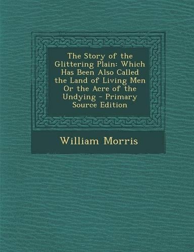 The Story of the Glittering Plain: Which Has Been Also Called the Land of Living Men or the Acre of the Undying