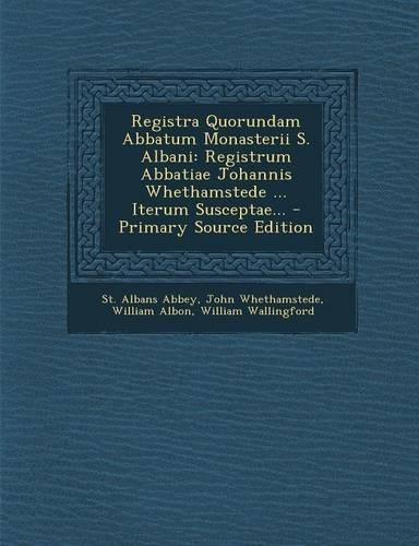 Registra Quorundam Abbatum Monasterii S. Albani