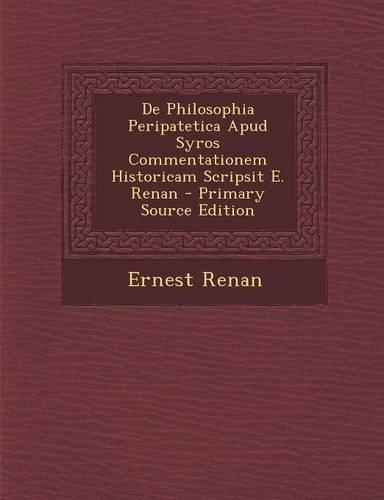de Philosophia Peripatetica Apud Syros Commentationem Historicam Scripsit E. Renan