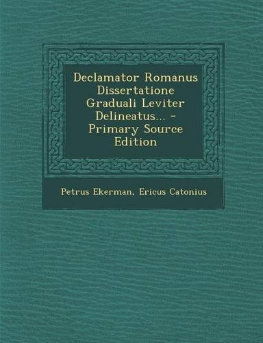 Declamator Romanus Dissertatione Graduali Leviter Delineatus...