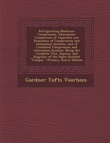 Refrigerating Machines: Compression, Absorption: Comparison of Capacities and Economies of Compression and Absorption Systems, and of Combined