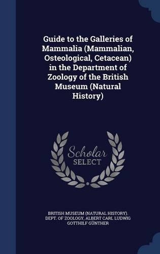 Guide to the Galleries of Mammalia (Mammalian, Osteological, Cetacean) in the Department of Zoology of the British Museum (Natural History)
