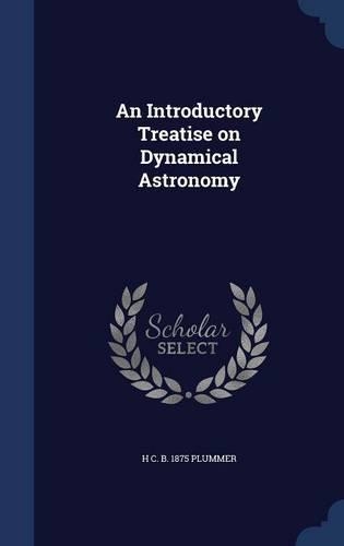 An Introductory Treatise on Dynamical Astronomy: (English)