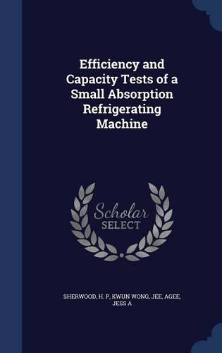Efficiency and Capacity Tests of a Small Absorption Refrigerating Machine: (English)