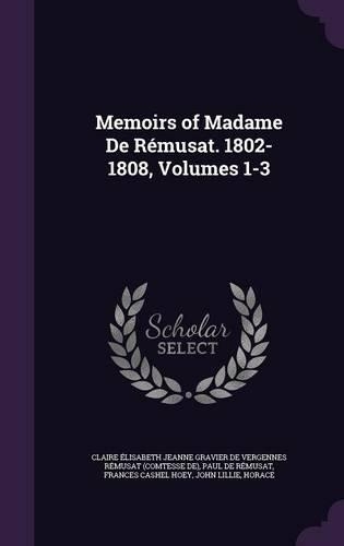 Memoirs of Madame de Remusat. 1802-1808, Volumes 1-3