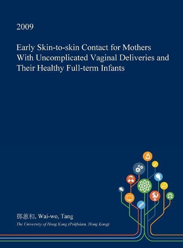 Early Skin-To-Skin Contact for Mothers with Uncomplicated Vaginal Deliveries and Their Healthy Full-Term Infants: (English)