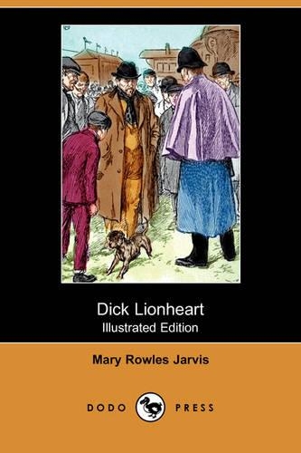 Dick Lionheart (Illustrated Edition) (Dodo Press): (English)