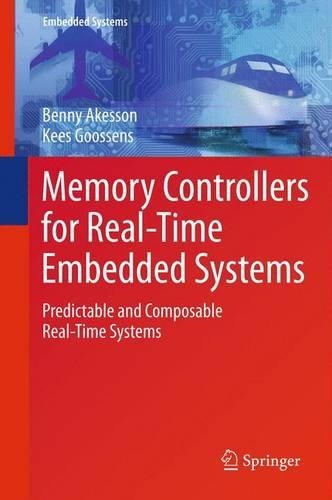 Memory Controllers for Real-Time Embedded Systems: Predictable and Composable Real-Time Systems(Embedded Systems)
