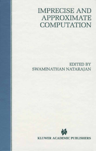 Imprecise and Approximate Computation: (318 The Springer International Series in Engineering and Computer Science)