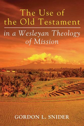 The Use of the Old Testament in a Wesleyan Theology of Mission: (English)