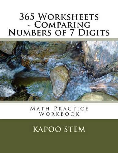 365 Worksheets - Comparing Numbers of 7 Digits: Math Practice Workbook(7 365 Days Math Number Comparison)