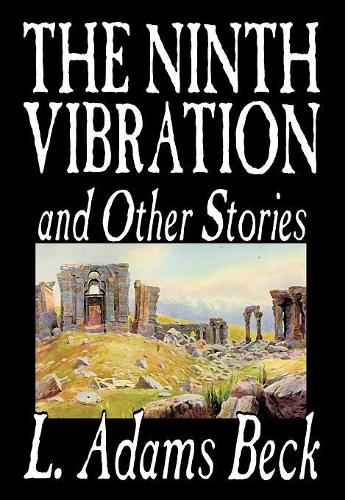 The Ninth Vibration and Other Stories by L. Adams Beck, Fiction, Fantasy