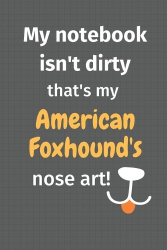 My notebook isn't dirty that's my American Foxhound's nose art: For American Foxhound Dog Fans