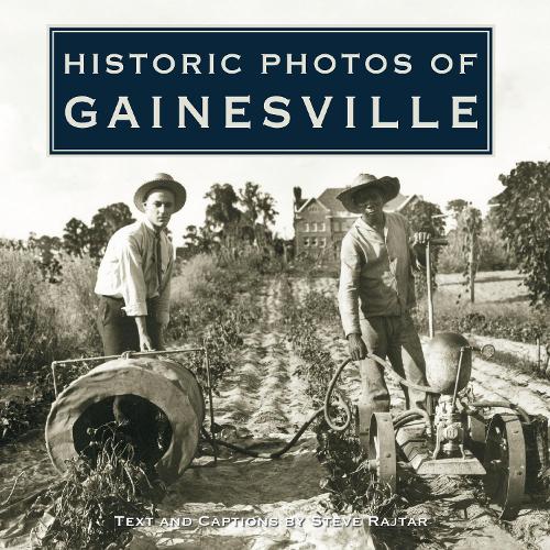 Historic Photos of Gainesville: (Historic Photos)