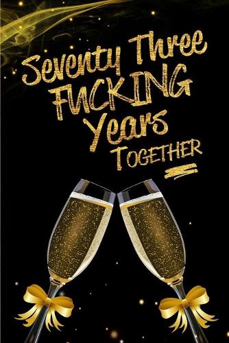 Seventy Three Fucking Years Together