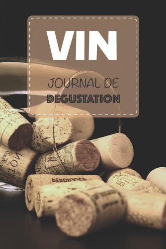 Vin Journal de dégustation: Développez votre palais et prenez en notes vos dégustations - 15,2 x 22,9 cm 100 pages - OEnologie, idéal pour débutants et aficionados