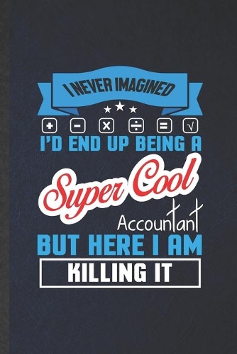 I Never Imagined I'd End Up Being a Super Cool Accountant but Here I Am Killing It