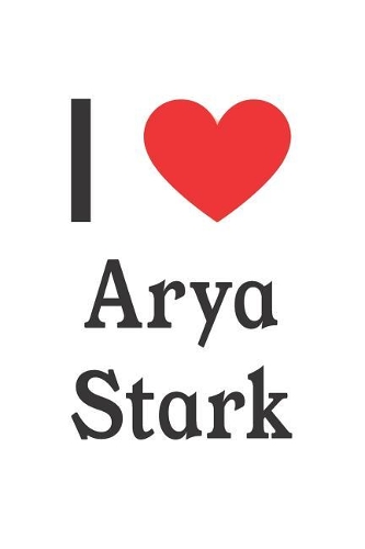 I Love Arya Stark: Arya Stark Designer Notebook