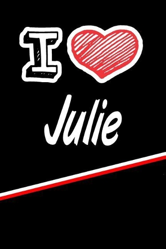 I Love Julie: Journal, Notebook, Diary, Feature 120 Lined Pages with a Matte Finish Cover 6x9