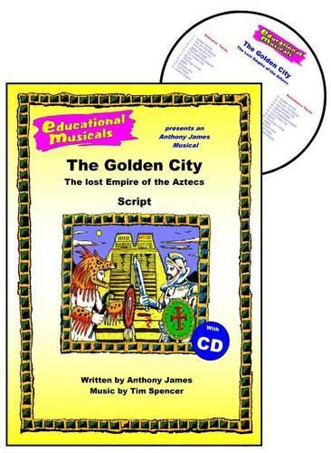 The Golden City: The Lost Empire of the Aztecs(Educational Musicals S.)