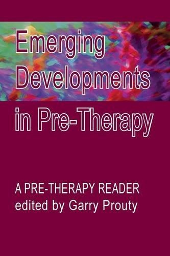 Emerging  Developments in Pre-therapy: A Pre-Therapy Reader