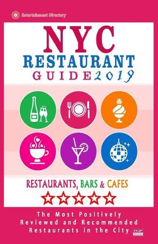 NYC Restaurant Guide 2019: Best Rated Restaurants in NYC - 500 Restaurants, Bars and Caf?s Recommended for Visitors, 2019