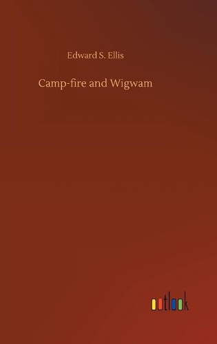 Camp-fire and Wigwam