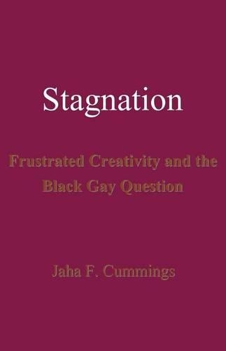 Stagnation: Frustrated Creativity and the Black Gay Question