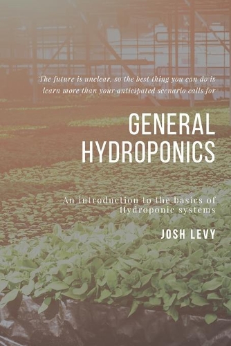 General Hydroponics: The Ultimate Beginners Guide to Building a Hydroponic System