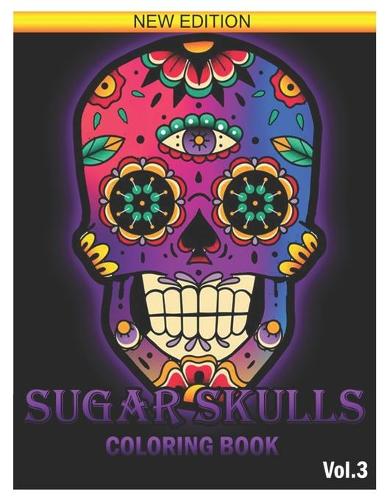 Sugar Skull Coloring Book: 25 Designs Inspired by Día de Los Muertos Skull Day of the Dead Easy Patterns for Anti-Stress and Relaxation Volume 3