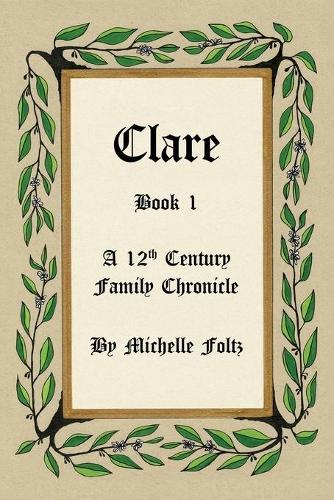 Clare: Book 1 A 12th Century Family Chronicle(1 A 12th Century Family Chronicle)