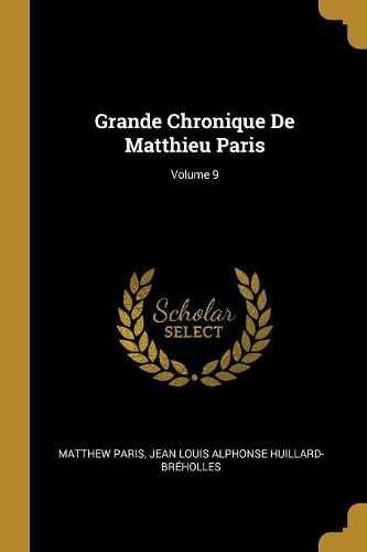 Grande Chronique De Matthieu Paris; Volume 9: (Family Business Publication)