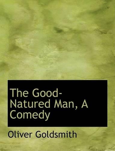 The Good-Natured Man, a Comedy