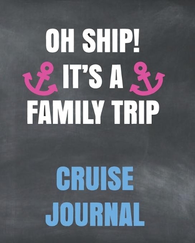 Oh Ship! It's a Family Trip Cruise Journal