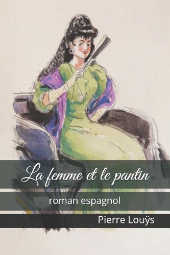 La Femme Et Le Pantin: Roman Espagnol
