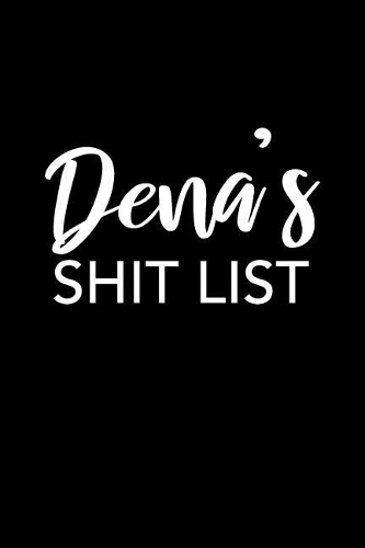 Dena's Shit List: Dena Gift Notebook - Funny Personalized Lined Note Pad for Women Named Dena - Novelty Journal with Lines - Sarcastic Cool Office Gag Gift for Cowork