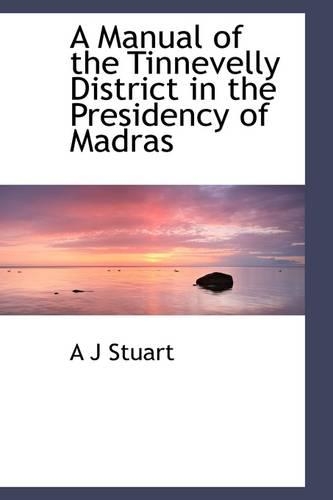 A Manual of the Tinnevelly District in the Presidency of Madras