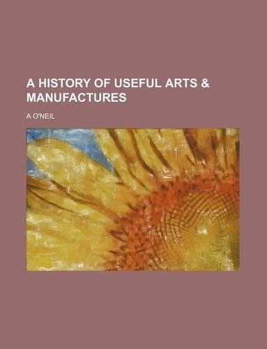 A History of Useful Arts & Manufactures