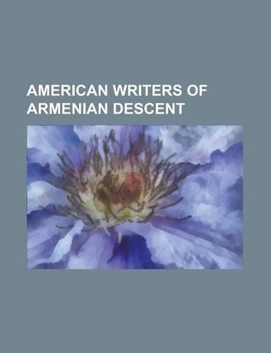 American Writers of Armenian Descent: Aram Haigaz, Armenian American Literature, Arthur Derounian, Arthur Nersesian, Ben Bagdikian, Bob Avakian, Carol(English)