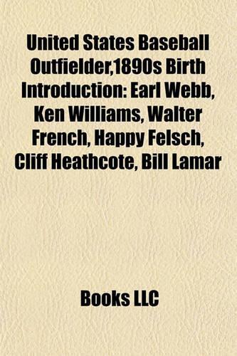 United States Baseball Outfielder,1890s Birth Introduction: Earl Webb, Ken Williams, Walter French, Happy Felsch, Cliff Heathcote, Bill Lamar(English)