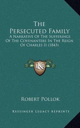 The Persecuted Family: A Narrative of the Sufferings of the Covenanters in the Reign of Charles II (1843)