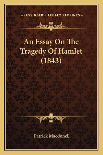An Essay On The Tragedy Of Hamlet (1843): (English)