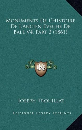 Monuments De L'Histoire De L'Ancien Eveche De Bale V4, Part 2 (1861)
