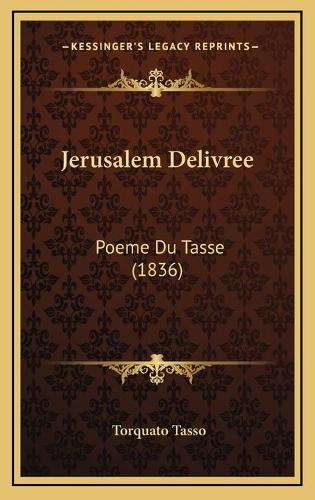 Jerusalem Delivree: Poeme Du Tasse (1836)(French)
