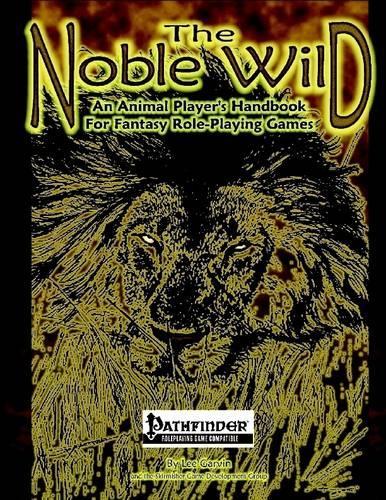 The Noble Wild: An Animal Player's Handbook for Fantasy Role-Playing Games (Pathfinder Edition)