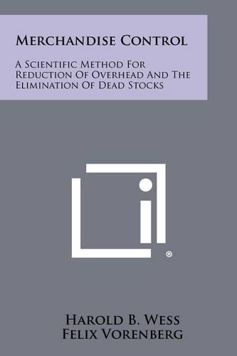 Merchandise Control: A Scientific Method For Reduction Of Overhead And The Elimination Of Dead Stocks