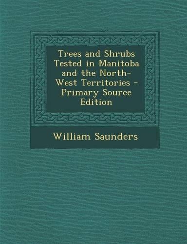 Trees and Shrubs Tested in Manitoba and the North-West Territories: (English)