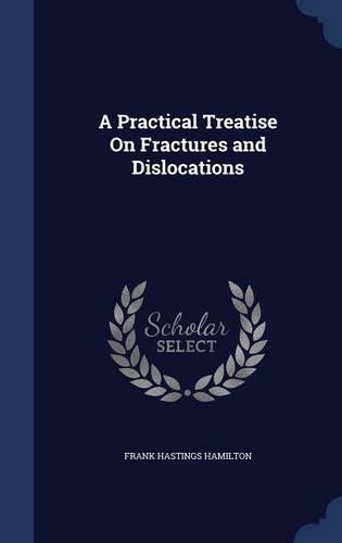 A Practical Treatise On Fractures and Dislocations